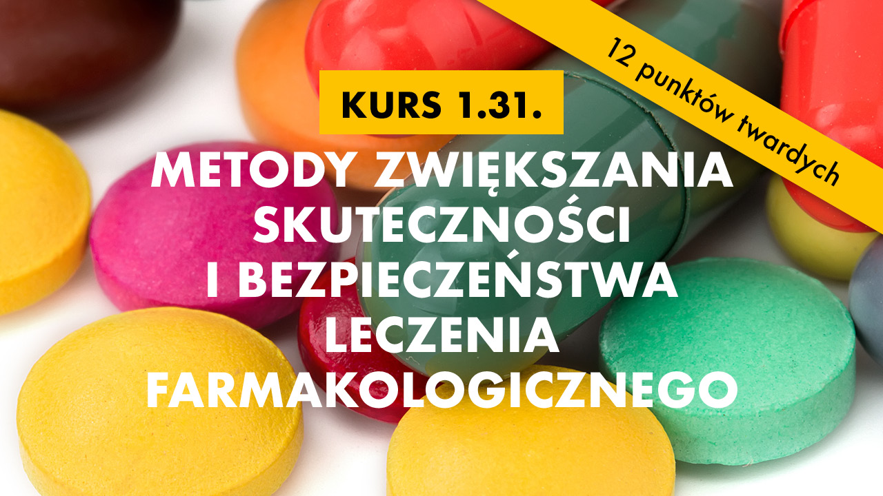 Kurs 1.31: Metody zwiększania skuteczności i bezpieczeństwa leczenia farmakologicznego