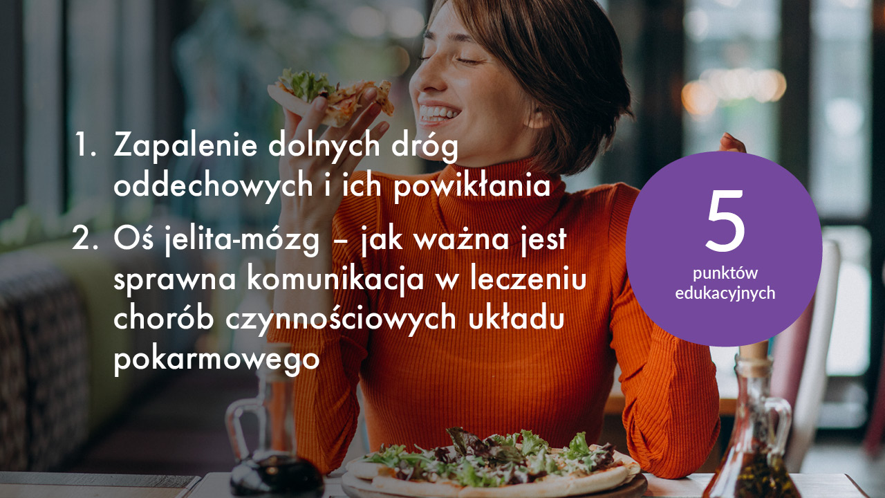 1. Zapalenie dolnych dróg oddechowych i ich powikłania. 2. Oś jelita mózg - jak ważna jest sprawna komunikacja w leczeniu chorób czynnościowych układu pokarmowego