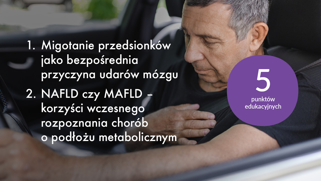 1. Migotanie przedsionków jako bezpośrednia przyczyna udarów mózgu. 2. NAFLD czy MAFLD - korzyści wczesnego rozpoznania chorób o podłożu metabolicznym