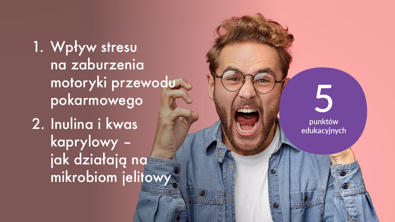 1. Wpływ stresu na zaburzenia motoryki przewodu pokarmowego; 2. Inulina i kwas kaprylowy – jak działają na mikrobiom jelitowy