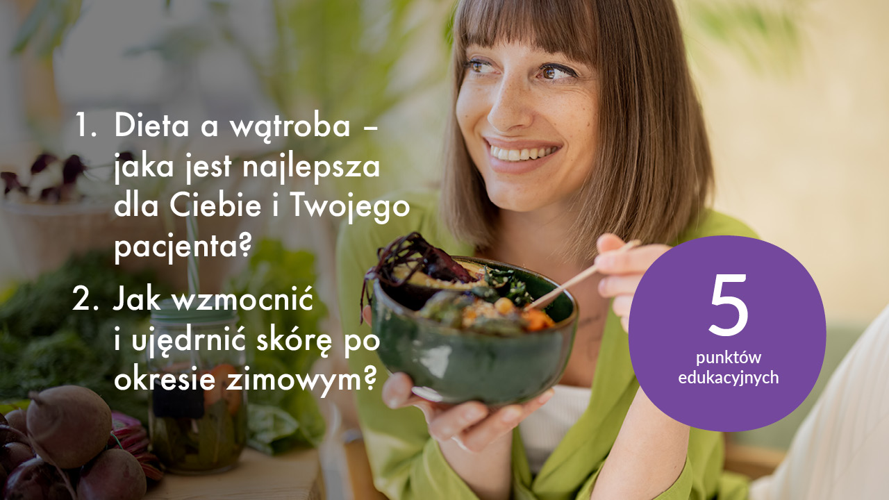 1. Dieta a wątroba – jaka jest najlepsza dla Ciebie i Twojego pacjenta? 
2. Ochrona przeciwsłoneczna u dzieci i kobiet w ciąży