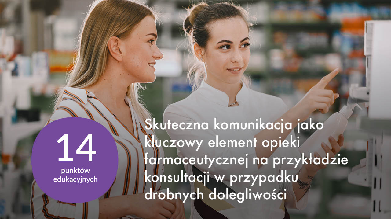 Skuteczna komunikacja jako kluczowy element opieki farmaceutycznej na przykładzie konsultacji w przypadku drobnych dolegliwości